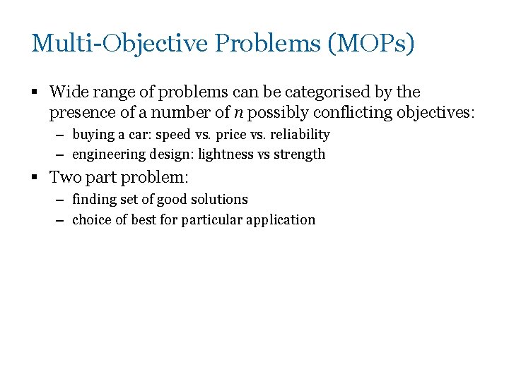 Multi-Objective Problems (MOPs) § Wide range of problems can be categorised by the presence