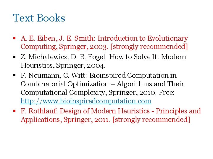 Text Books § A. E. Eiben, J. E. Smith: Introduction to Evolutionary Computing, Springer,