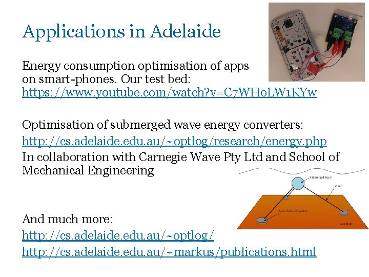 Applications in Adelaide Energy consumption optimisation of apps on smart-phones. Our test bed: https: