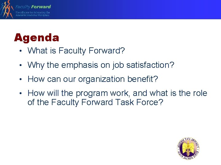 Agenda • What is Faculty Forward? • Why the emphasis on job satisfaction? •