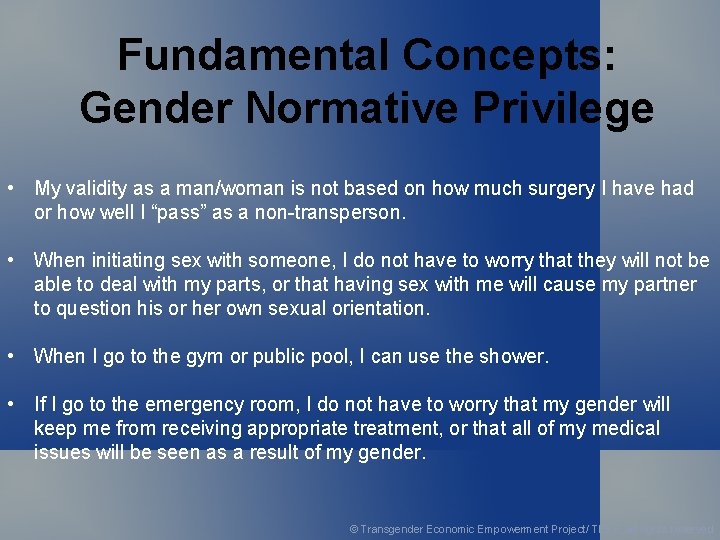 Fundamental Concepts: Gender Normative Privilege • My validity as a man/woman is not based