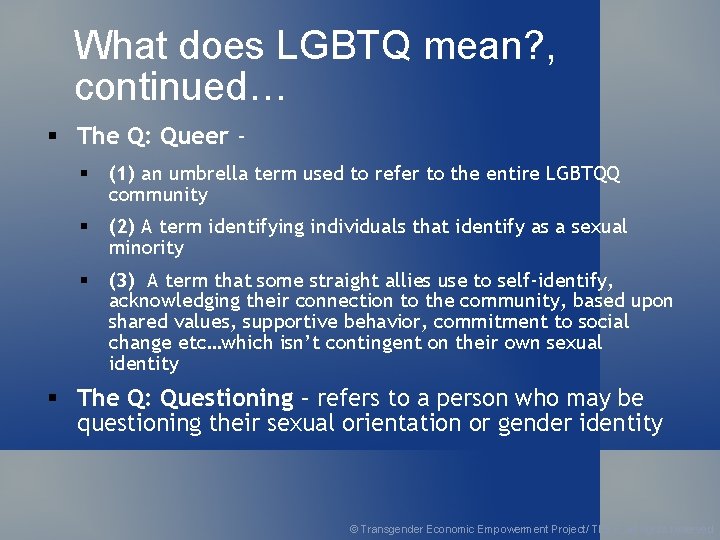 What does LGBTQ mean? , continued… § The Q: Queer § (1) an umbrella