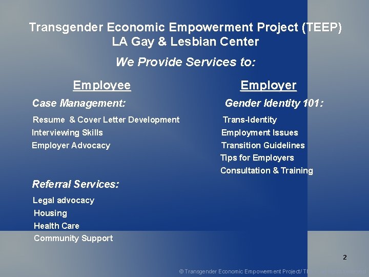 Transgender Economic Empowerment Project (TEEP) LA Gay & Lesbian Center We Provide Services to: