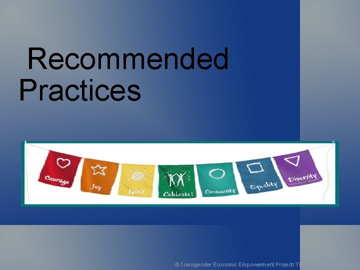 Recommended Practices © Transgender Economic Empowerment Project/ TEEP, all rights reserved 