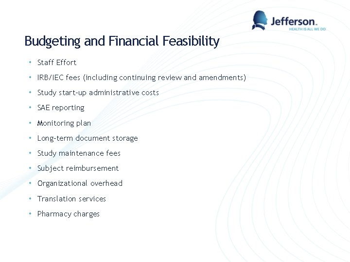 Budgeting and Financial Feasibility • Staff Effort • IRB/IEC fees (including continuing review and