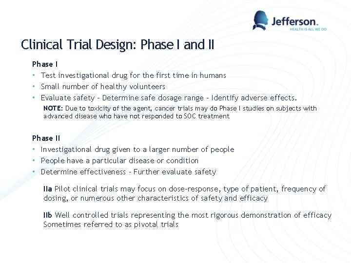Clinical Trial Design: Phase I and II Phase I • Test investigational drug for