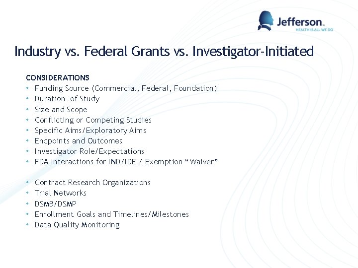 Industry vs. Federal Grants vs. Investigator-Initiated CONSIDERATIONS • Funding Source (Commercial, Federal, Foundation) •
