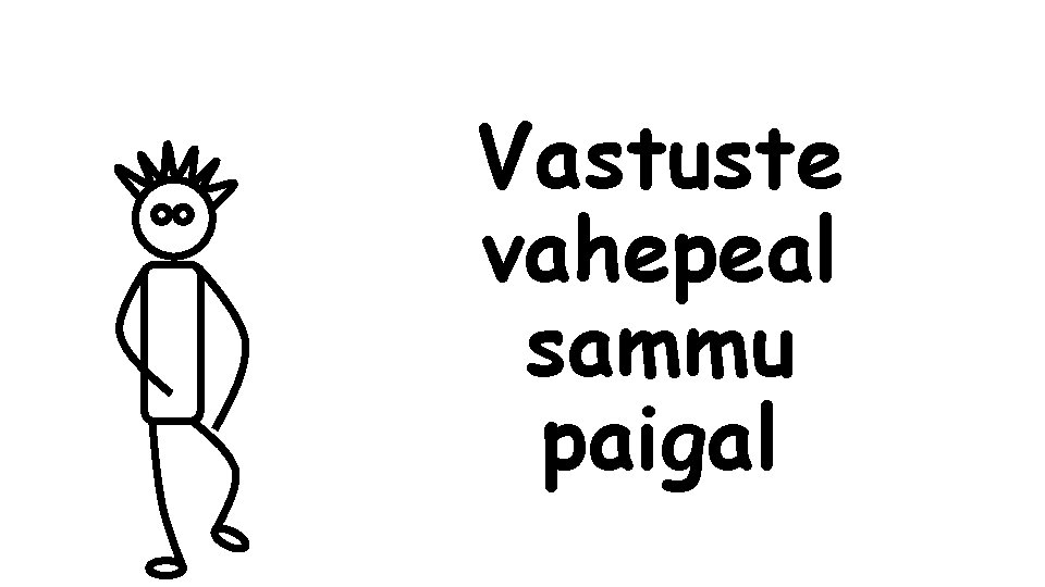 Vastuste vahepeal sammu paigal 