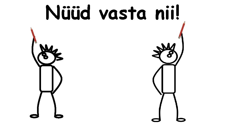 Nüüd vasta nii! 