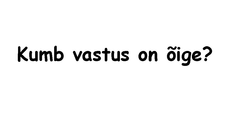 Kumb vastus on õige? 