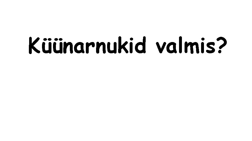 Küünarnukid valmis? 