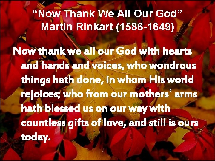 “Now Thank We All Our God” Martin Rinkart (1586 -1649) Now thank we all