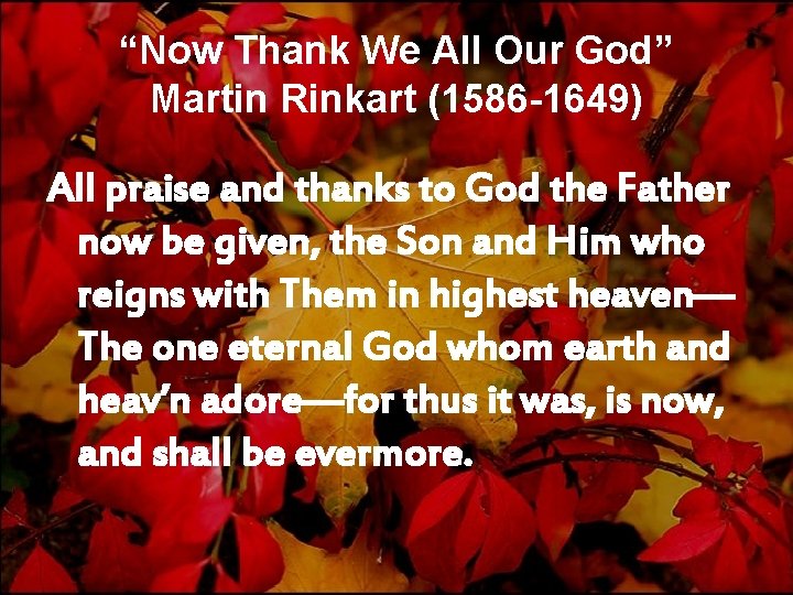 “Now Thank We All Our God” Martin Rinkart (1586 -1649) All praise and thanks