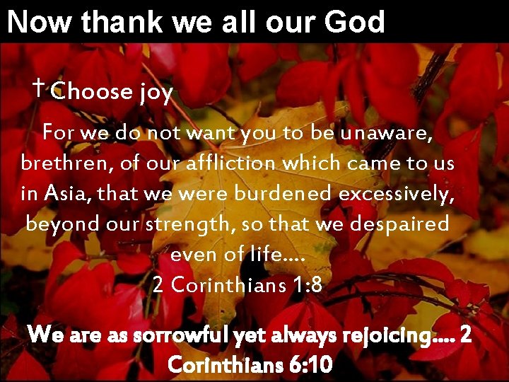 Now thank we all our God † Choose joy For we do not want