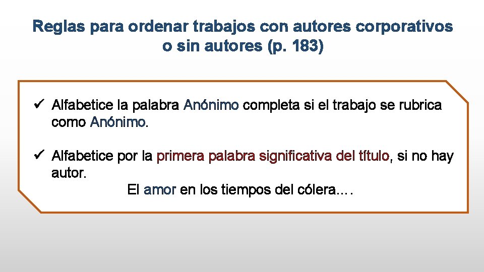 Reglas para ordenar trabajos con autores corporativos o sin autores (p. 183) ü Alfabetice