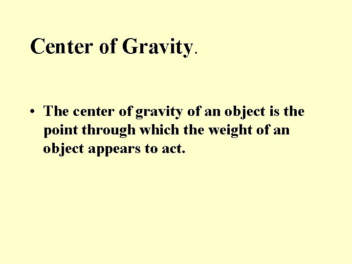 Center of Gravity. • The center of gravity of an object is the point