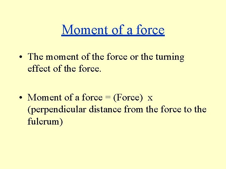Moment of a force • The moment of the force or the turning effect