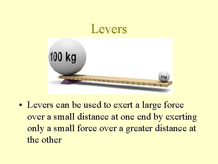 Levers • Levers can be used to exert a large force over a small