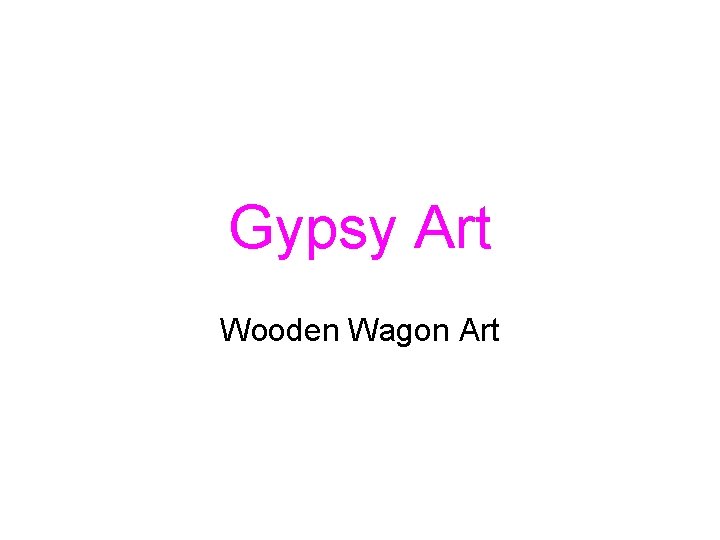 Gypsy Art Wooden Wagon Art 