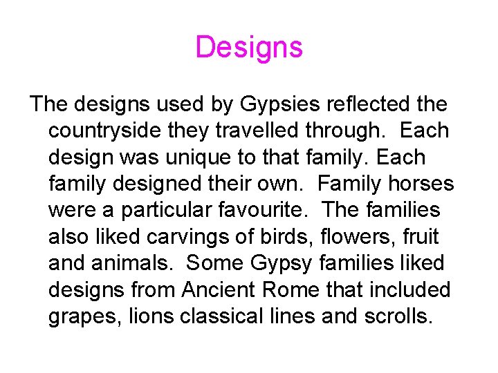 Designs The designs used by Gypsies reflected the countryside they travelled through. Each design Designs The designs used by Gypsies reflected the countryside they travelled through. Each design