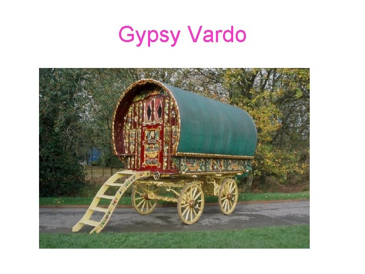 Gypsy Vardo Gypsy Vardo
