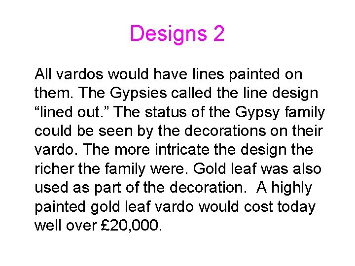 Designs 2 All vardos would have lines painted on them. The Gypsies called the Designs 2 All vardos would have lines painted on them. The Gypsies called the