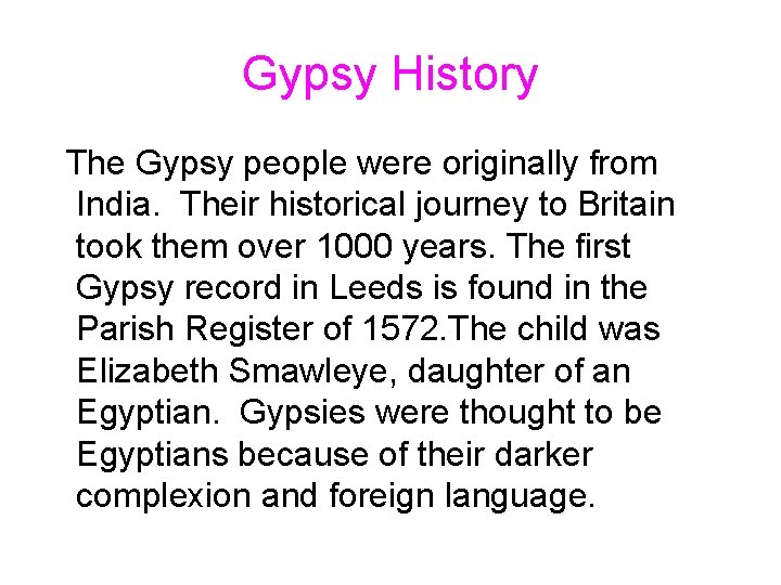 Gypsy History The Gypsy people were originally from India. Their historical journey to Britain Gypsy History The Gypsy people were originally from India. Their historical journey to Britain