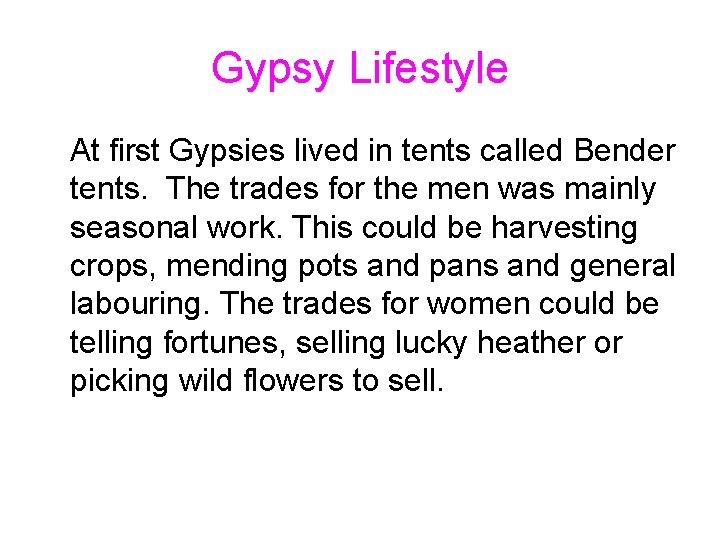 Gypsy Lifestyle At first Gypsies lived in tents called Bender tents. The trades for