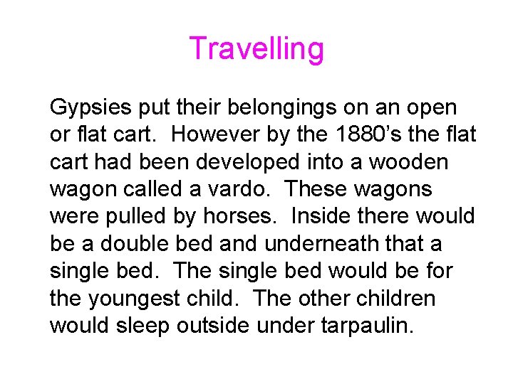 Travelling Gypsies put their belongings on an open or flat cart. However by the