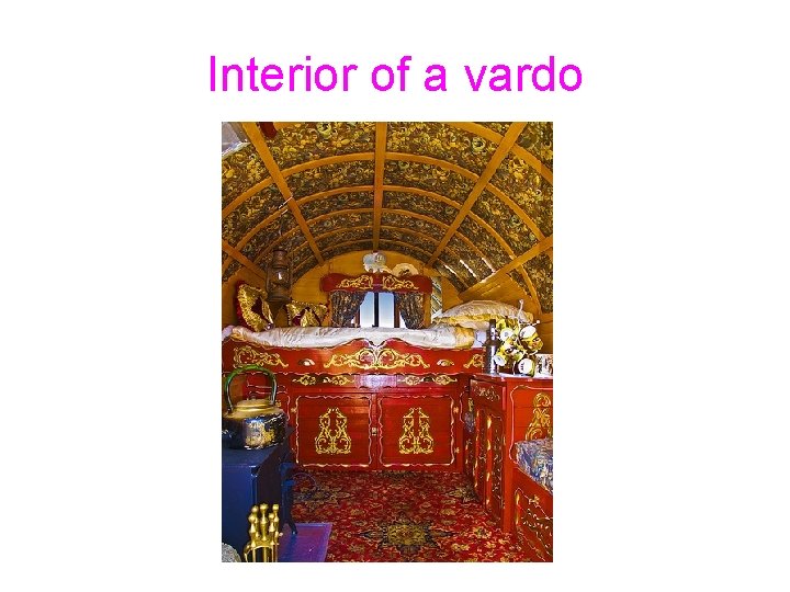 Interior of a vardo Interior of a vardo
