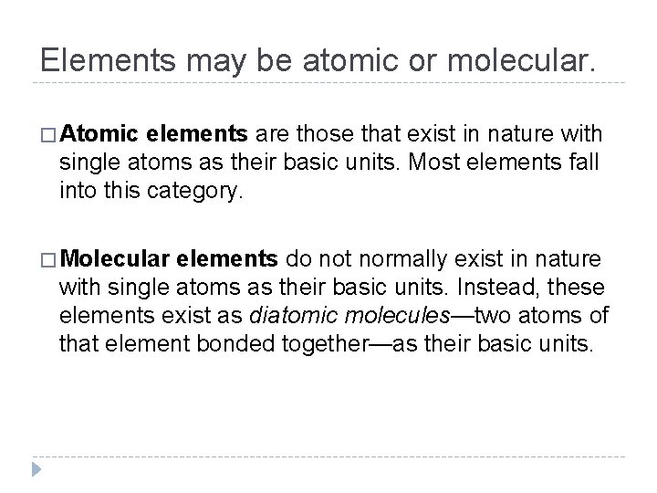 Elements may be atomic or molecular. � Atomic elements are those that exist in