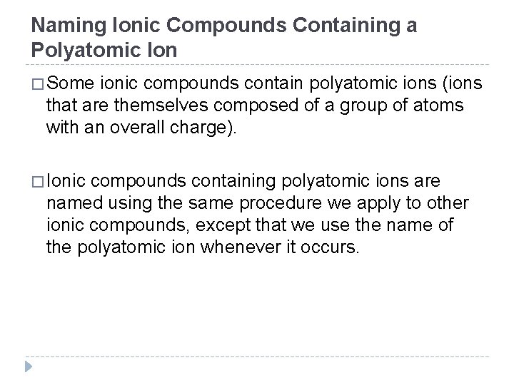 Naming Ionic Compounds Containing a Polyatomic Ion � Some ionic compounds contain polyatomic ions