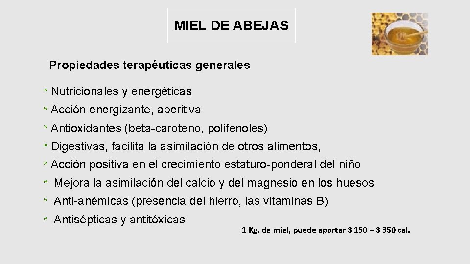 MIEL DE ABEJAS Propiedades terapéuticas generales Nutricionales y energéticas Acción energizante, aperitiva Antioxidantes (beta-caroteno,