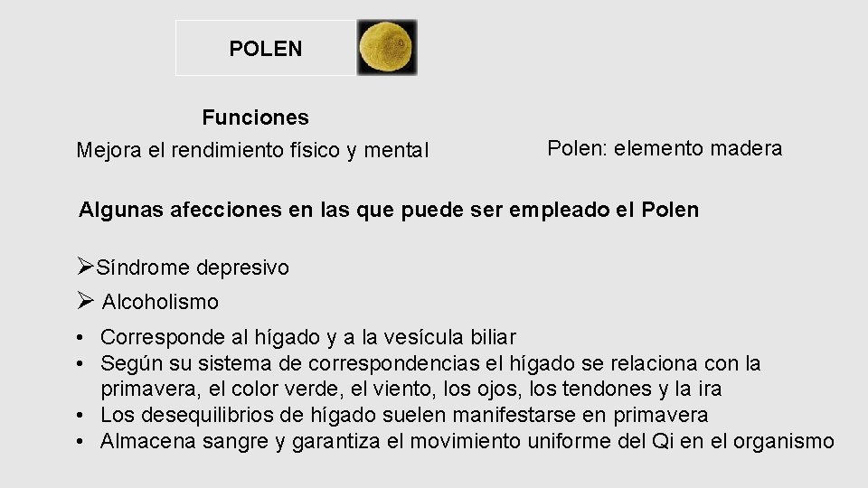 POLEN Funciones Mejora el rendimiento físico y mental Polen: elemento madera Algunas afecciones en