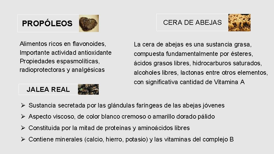 PROPÓLEOS Alimentos ricos en flavonoides, Importante actividad antioxidante Propiedades espasmolíticas, radioprotectoras y analgésicas CERA