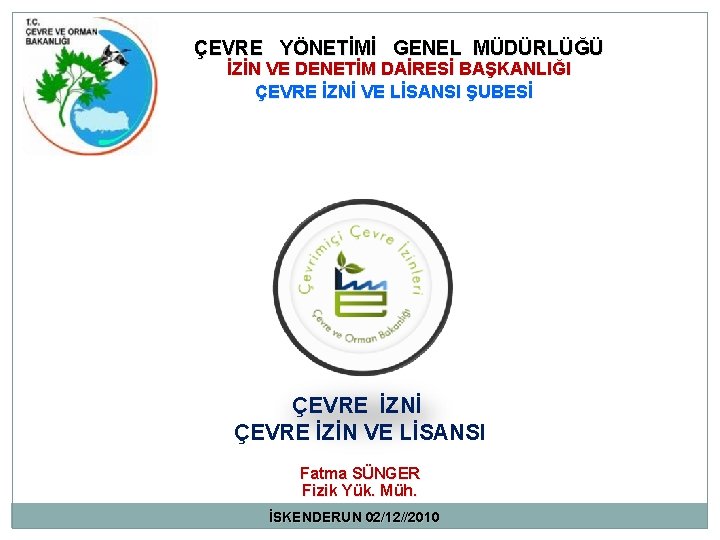 ÇEVRE YÖNETİMİ GENEL MÜDÜRLÜĞÜ İZİN VE DENETİM DAİRESİ BAŞKANLIĞI ÇEVRE İZNİ VE LİSANSI ŞUBESİ