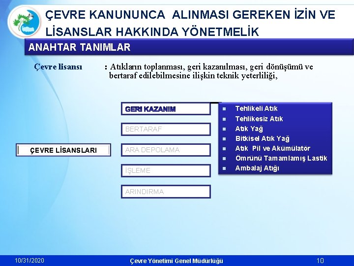 ÇEVRE KANUNUNCA ALINMASI GEREKEN İZİN VE LİSANSLAR HAKKINDA YÖNETMELİK ANAHTAR TANIMLAR Çevre lisansı :