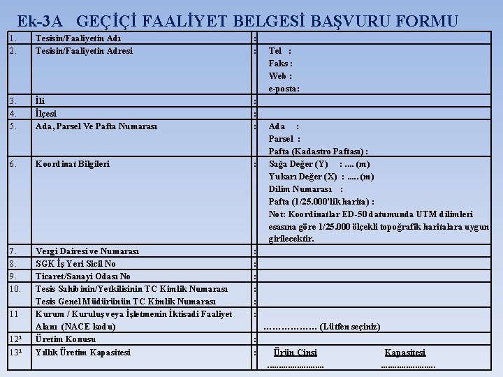 Ek-3 A GEÇİÇİ FAALİYET BELGESİ BAŞVURU FORMU 1. 2. Tesisin/Faaliyetin Adı Tesisin/Faaliyetin Adresi :