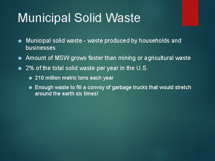 Municipal Solid Waste Municipal solid waste - waste produced by households and businesses Amount