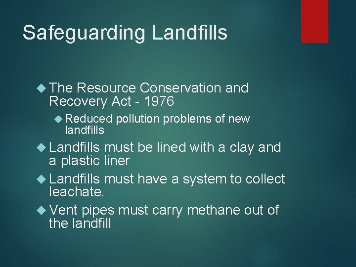 Safeguarding Landfills The Resource Conservation and Recovery Act - 1976 Reduced landfills Landfills pollution