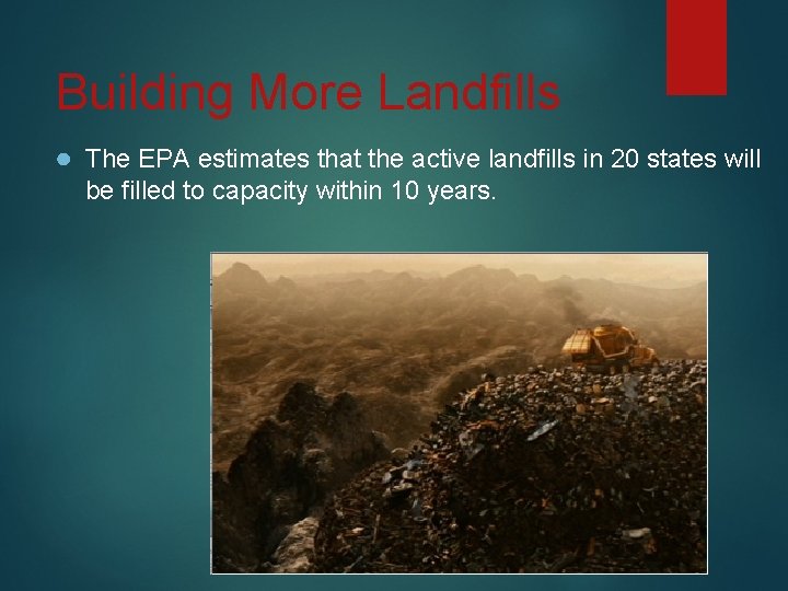 Building More Landfills ● The EPA estimates that the active landfills in 20 states