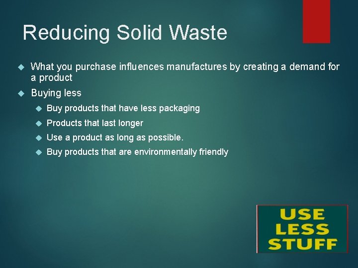 Reducing Solid Waste What you purchase influences manufactures by creating a demand for a