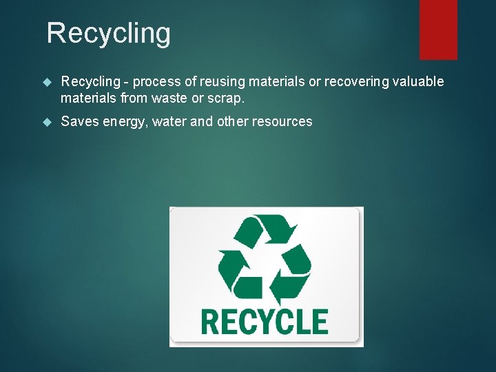 Recycling - process of reusing materials or recovering valuable materials from waste or scrap.