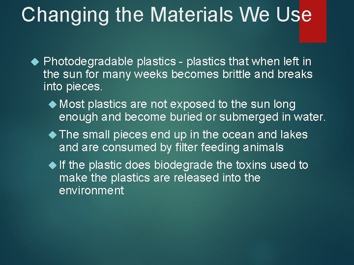 Changing the Materials We Use Photodegradable plastics - plastics that when left in the