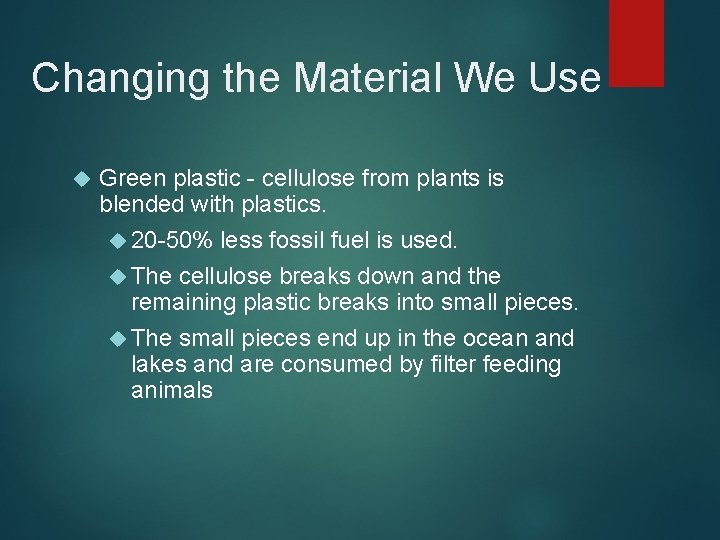 Changing the Material We Use Green plastic - cellulose from plants is blended with