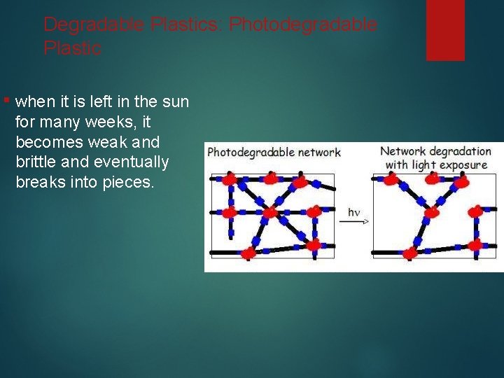 Degradable Plastics: Photodegradable Plastic ▪ when it is left in the sun for many