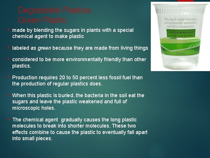 Degradable Plastics: Green Plastic ▪ made by blending the sugars in plants with a