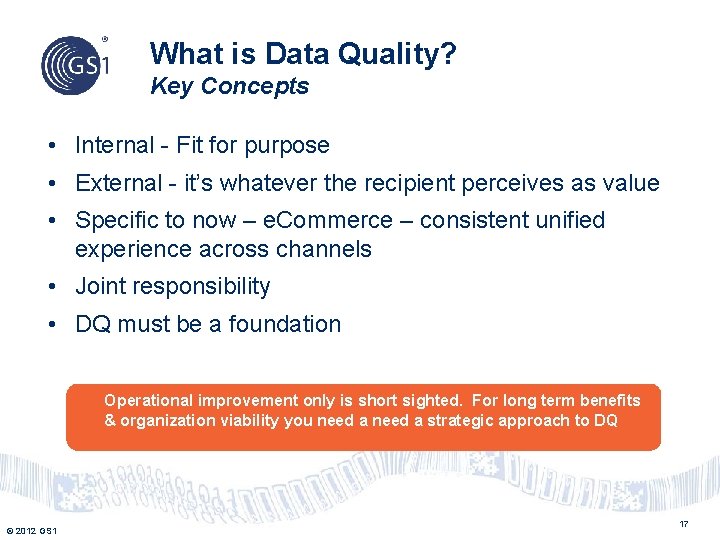 What is Data Quality? Key Concepts • Internal - Fit for purpose • External