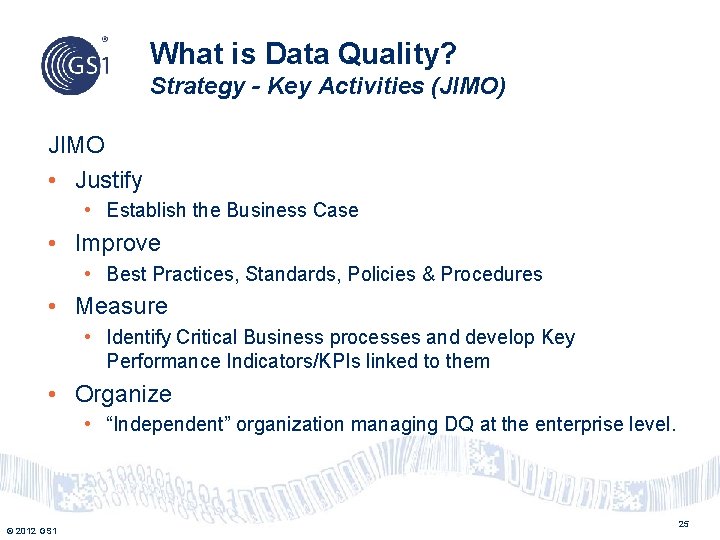 What is Data Quality? Strategy - Key Activities (JIMO) JIMO • Justify • Establish