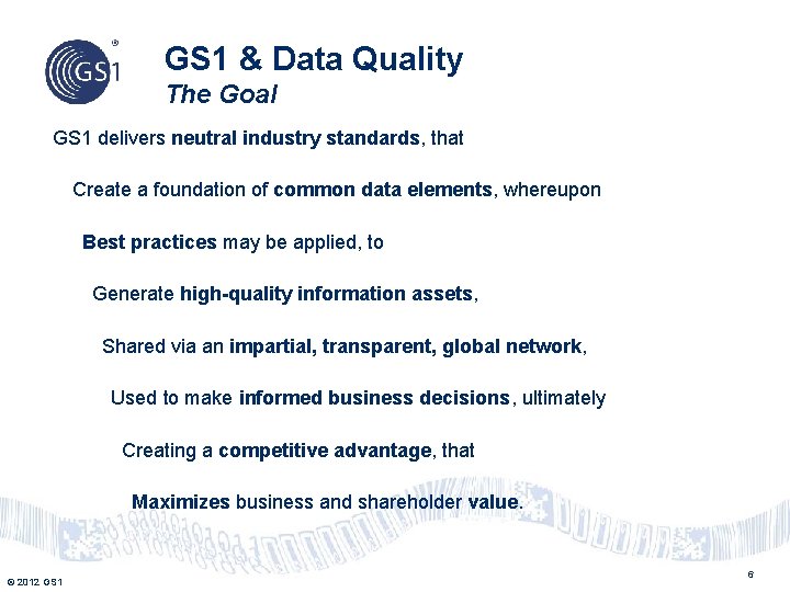 GS 1 & Data Quality The Goal GS 1 delivers neutral industry standards, that